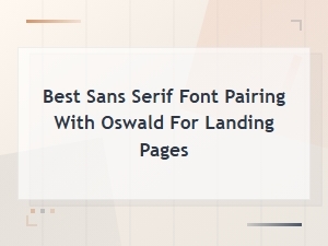 Best Sans Serif Font Pairings with Oswald for Landing Pages