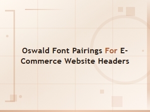 Best Oswald Font Pairings for E-Commerce Website Headers