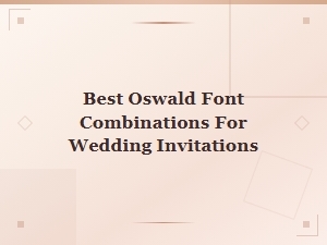 Best Oswald Font Pairings for Wedding Invitations: Elegant Combinations