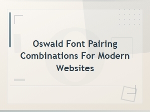 Best Oswald Font Pairing Combinations for Modern Websites