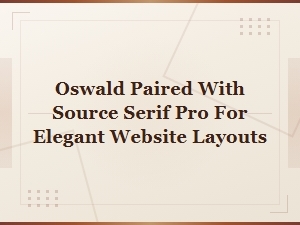 Oswald and Source Serif Pro Font Pairing Guide for Elegant Web Design