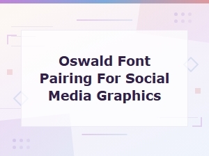 Best Oswald Font Pairings for Social Media Graphics