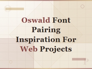 Oswald Font Pairing Inspiration for Modern Web Design Projects