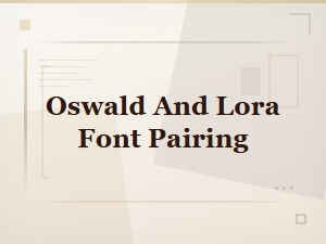 Oswald and Lora Font Pairing: a Perfect Serif and Sans-Serif Combination