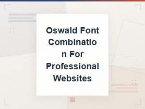 Best Oswald and Serif Font Combinations for Professional Websites